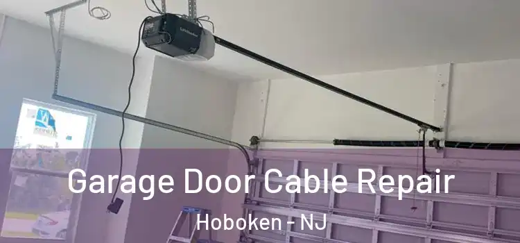  Garage Door Cable Repair Hoboken - NJ