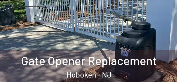 Gate Opener Replacement Hoboken - NJ