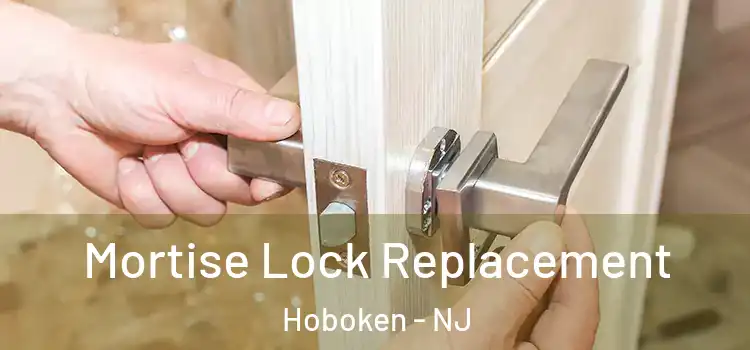 Mortise Lock Replacement Hoboken - NJ