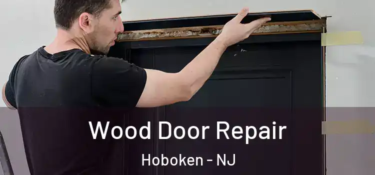  Wood Door Repair Hoboken - NJ